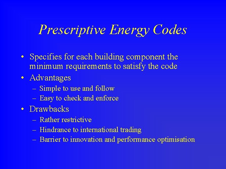 Prescriptive Energy Codes • Specifies for each building component the minimum requirements to satisfy