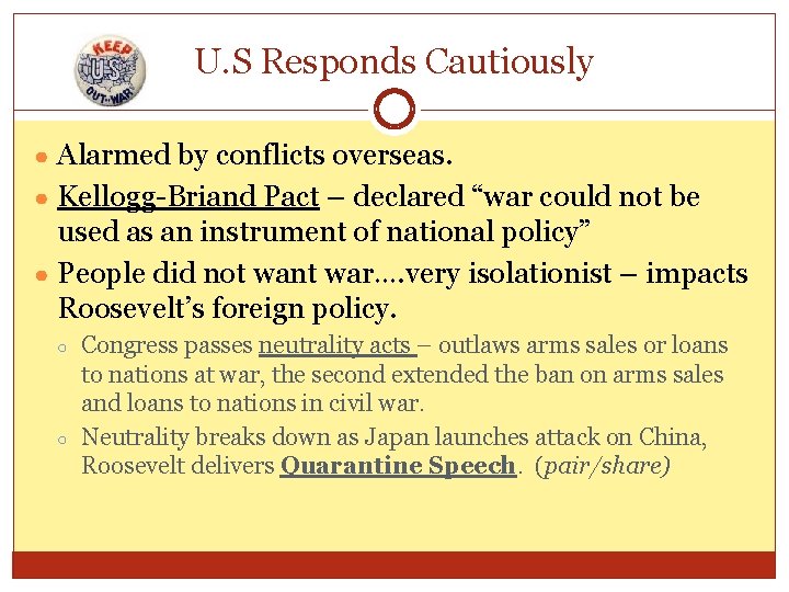 U. S Responds Cautiously ● Alarmed by conflicts overseas. ● Kellogg-Briand Pact – declared