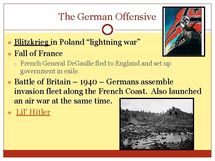 The German Offensive ● Blitzkrieg in Poland “lightning war” ● Fall of France ○