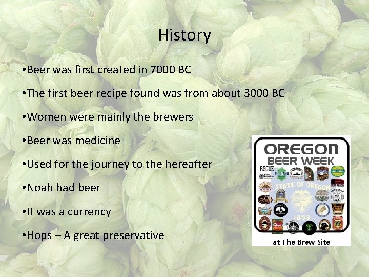 History • Beer was first created in 7000 BC • The first beer recipe