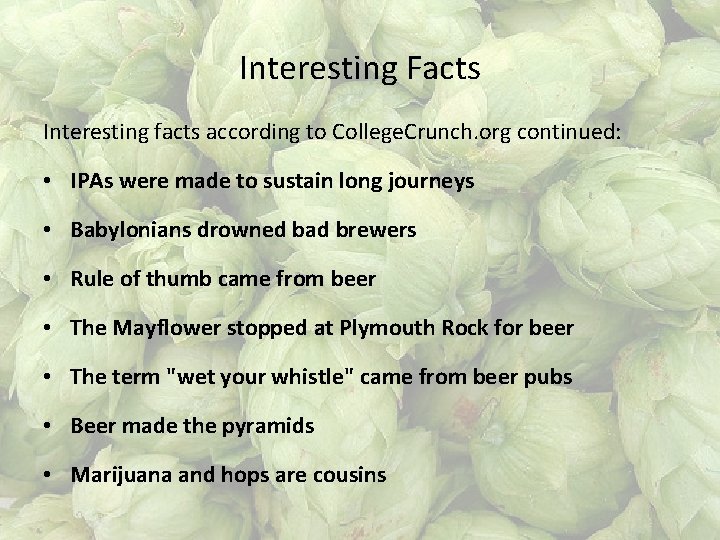 Interesting Facts Interesting facts according to College. Crunch. org continued: • IPAs were made