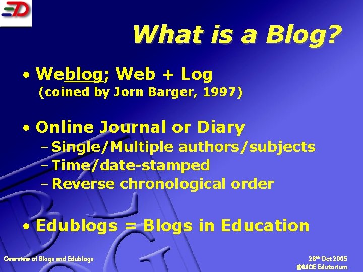 What is a Blog? • Weblog; Web + Log (coined by Jorn Barger, 1997)