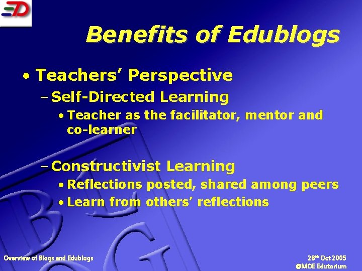 Benefits of Edublogs • Teachers’ Perspective – Self-Directed Learning • Teacher as the facilitator,