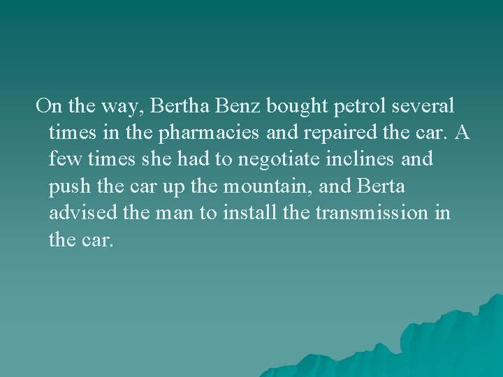 On the way, Bertha Benz bought petrol several times in the pharmacies and repaired