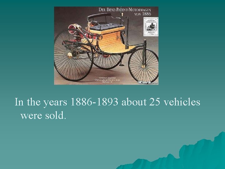 In the years 1886 -1893 about 25 vehicles were sold. 