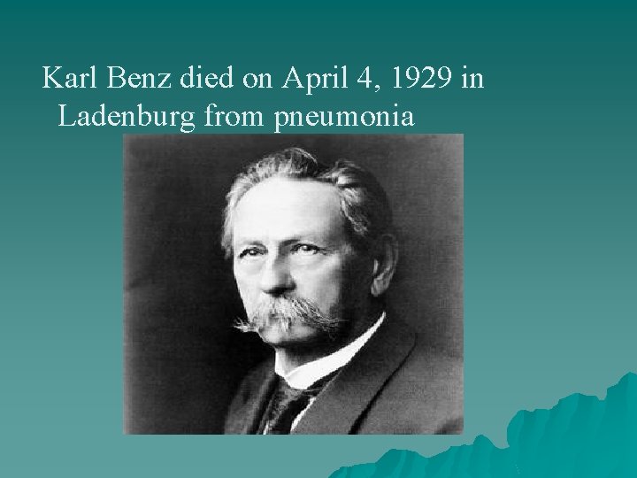 Karl Benz died on April 4, 1929 in Ladenburg from pneumonia 