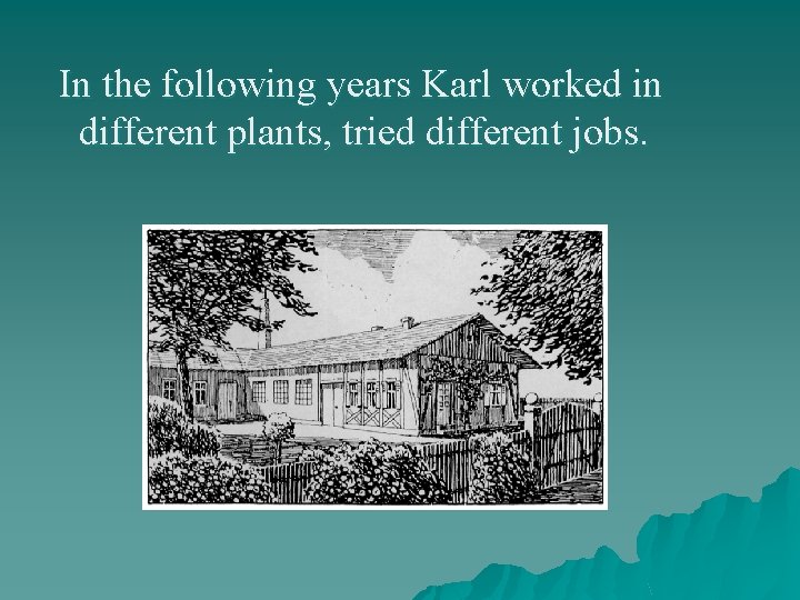 In the following years Karl worked in different plants, tried different jobs. 
