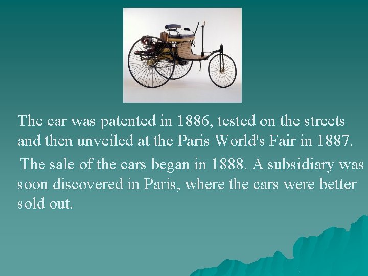 The car was patented in 1886, tested on the streets and then unveiled at