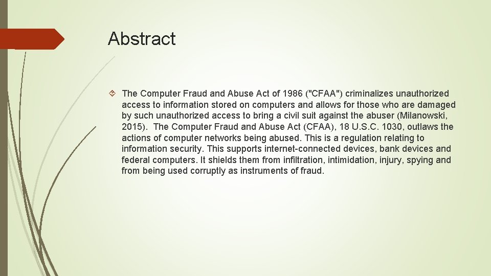 Abstract The Computer Fraud and Abuse Act of 1986 ("CFAA") criminalizes unauthorized access to