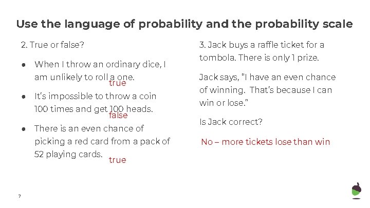 Use the language of probability and the probability scale 2. True or false? ●
