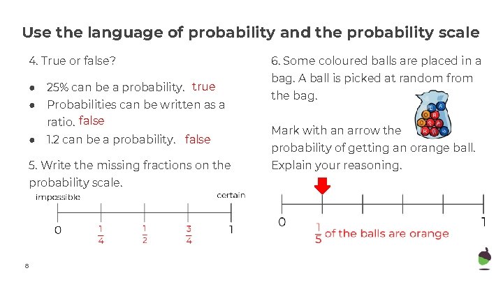 Use the language of probability and the probability scale 4. True or false? ●