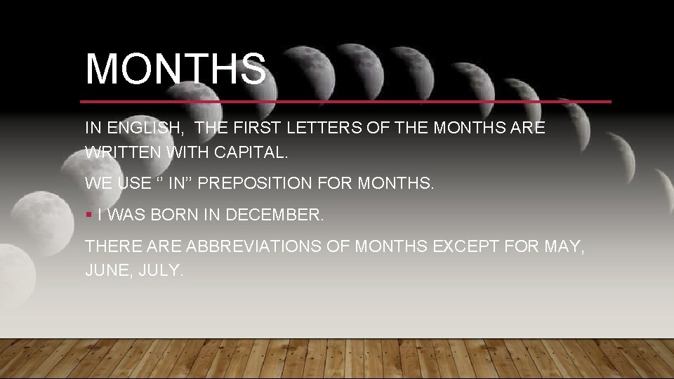 MONTHS IN ENGLISH, THE FIRST LETTERS OF THE MONTHS ARE WRITTEN WITH CAPITAL. WE