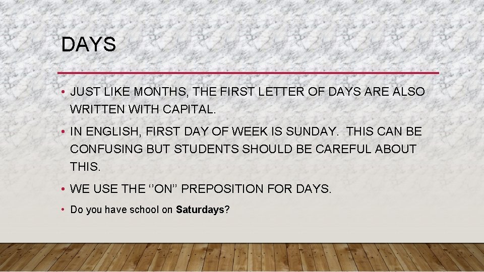 DAYS • JUST LIKE MONTHS, THE FIRST LETTER OF DAYS ARE ALSO WRITTEN WITH