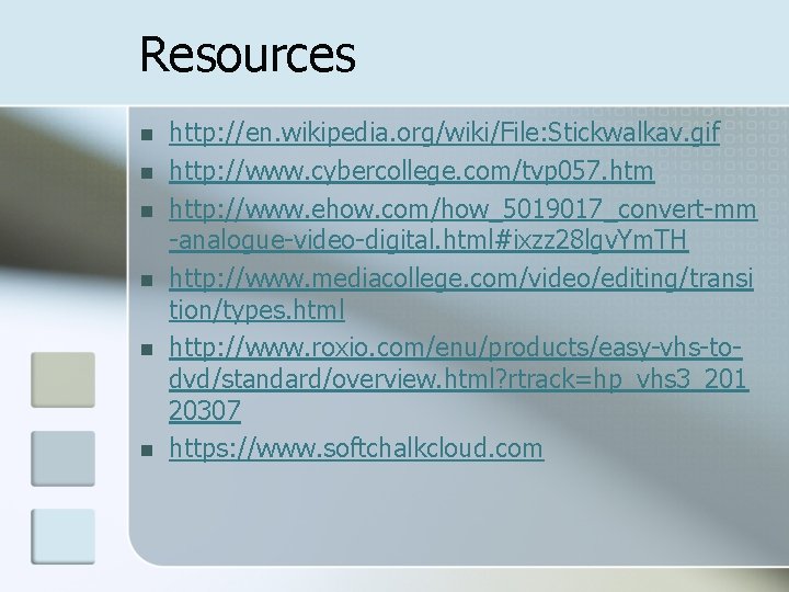 Resources n n n http: //en. wikipedia. org/wiki/File: Stickwalkav. gif http: //www. cybercollege. com/tvp