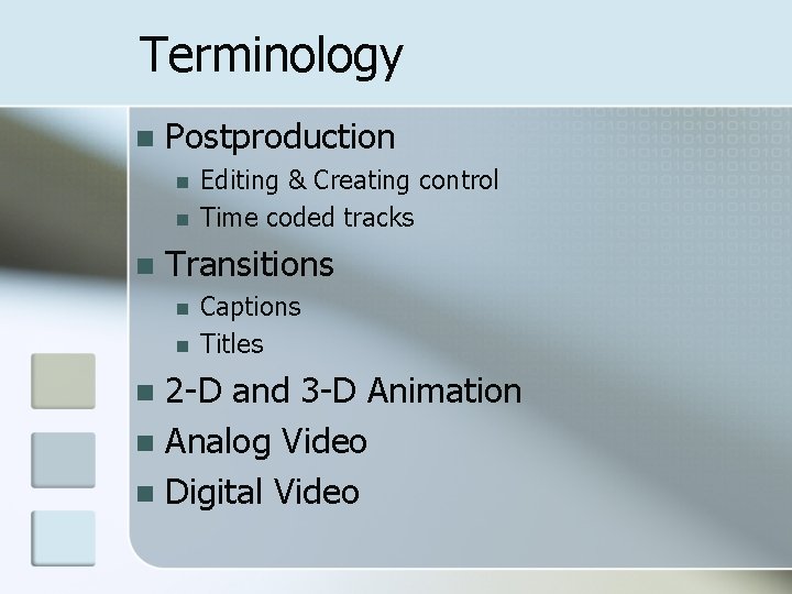 Terminology n Postproduction n Editing & Creating control Time coded tracks Transitions n n