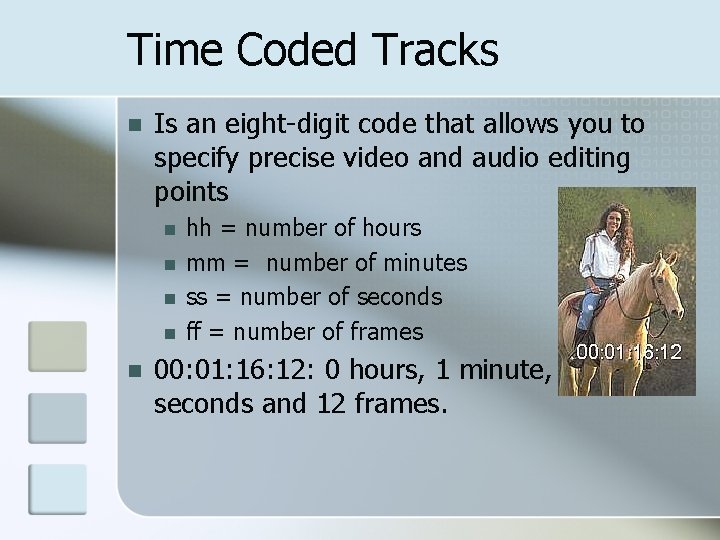 Time Coded Tracks n Is an eight-digit code that allows you to specify precise