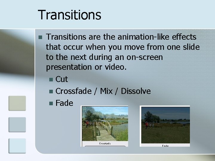 Transitions n Transitions are the animation-like effects that occur when you move from one