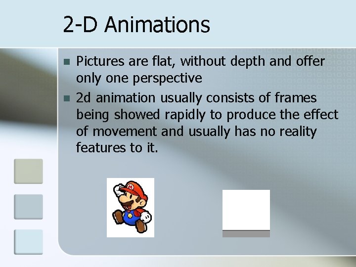 2 -D Animations n n Pictures are flat, without depth and offer only one