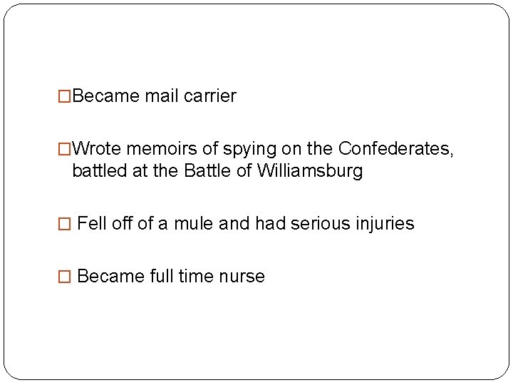 �Became mail carrier �Wrote memoirs of spying on the Confederates, battled at the Battle