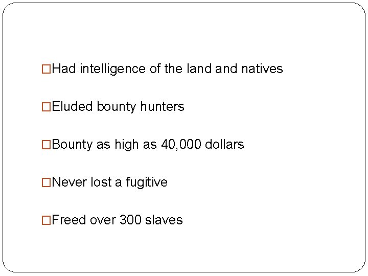 �Had intelligence of the land natives �Eluded bounty hunters �Bounty as high as 40,