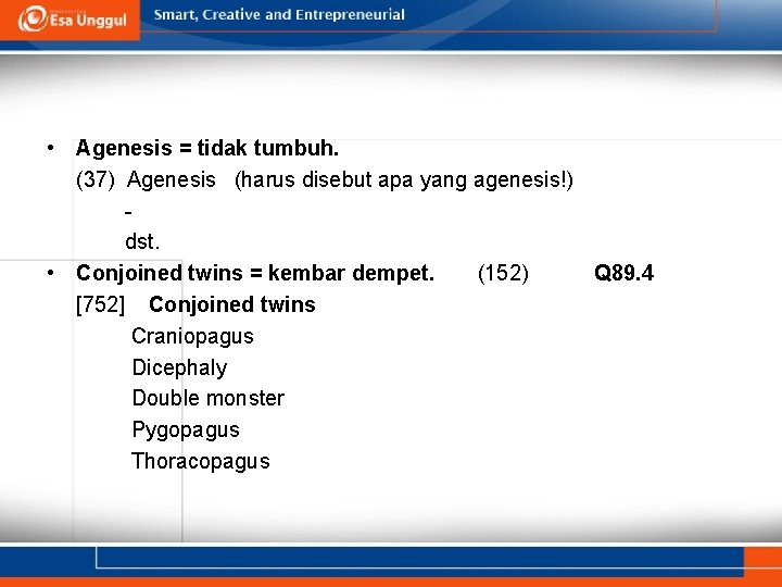 • Agenesis = tidak tumbuh. (37) Agenesis (harus disebut apa yang agenesis!) dst. • Agenesis = tidak tumbuh. (37) Agenesis (harus disebut apa yang agenesis!) dst.