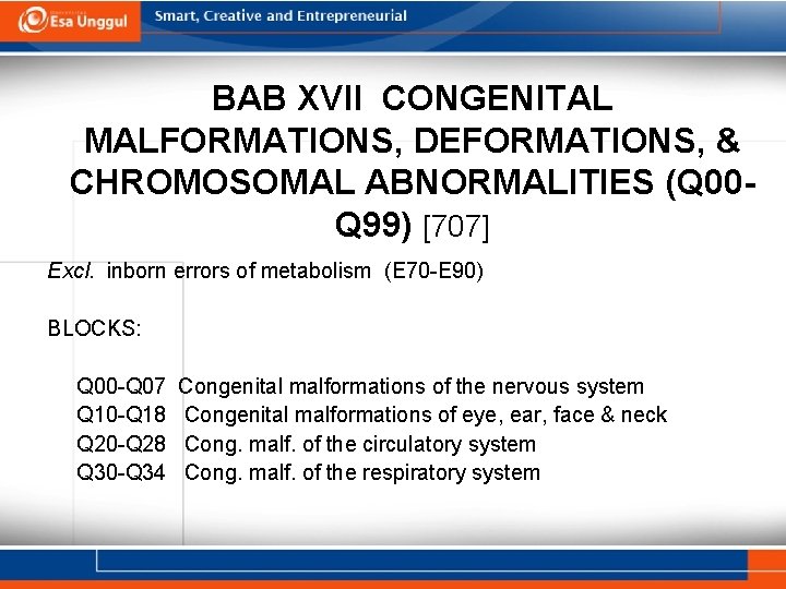 BAB XVII CONGENITAL MALFORMATIONS, DEFORMATIONS, & CHROMOSOMAL ABNORMALITIES (Q 00 Q 99) [707] Excl.