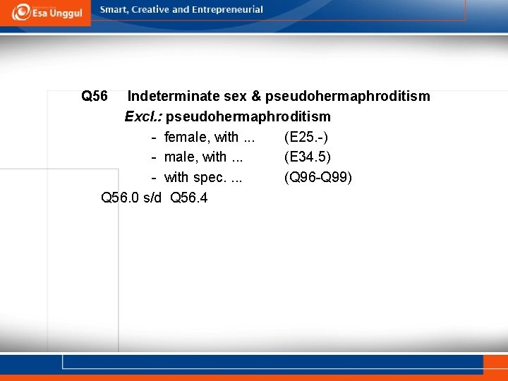 Q 56 Indeterminate sex & pseudohermaphroditism Excl. : pseudohermaphroditism - female, with. . . Q 56 Indeterminate sex & pseudohermaphroditism Excl. : pseudohermaphroditism - female, with. . .