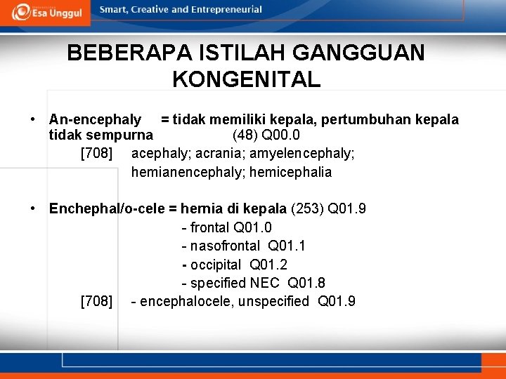 BEBERAPA ISTILAH GANGGUAN KONGENITAL • An-encephaly = tidak memiliki kepala, pertumbuhan kepala tidak sempurna BEBERAPA ISTILAH GANGGUAN KONGENITAL • An-encephaly = tidak memiliki kepala, pertumbuhan kepala tidak sempurna