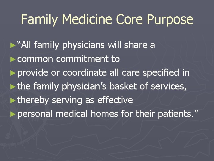 Family Medicine Core Purpose ► “All family physicians will share a ► common commitment