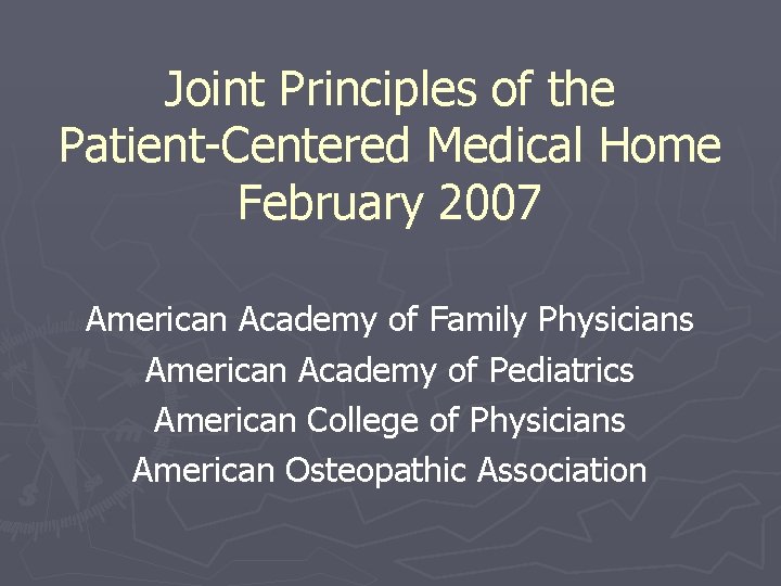 Joint Principles of the Patient-Centered Medical Home February 2007 American Academy of Family Physicians