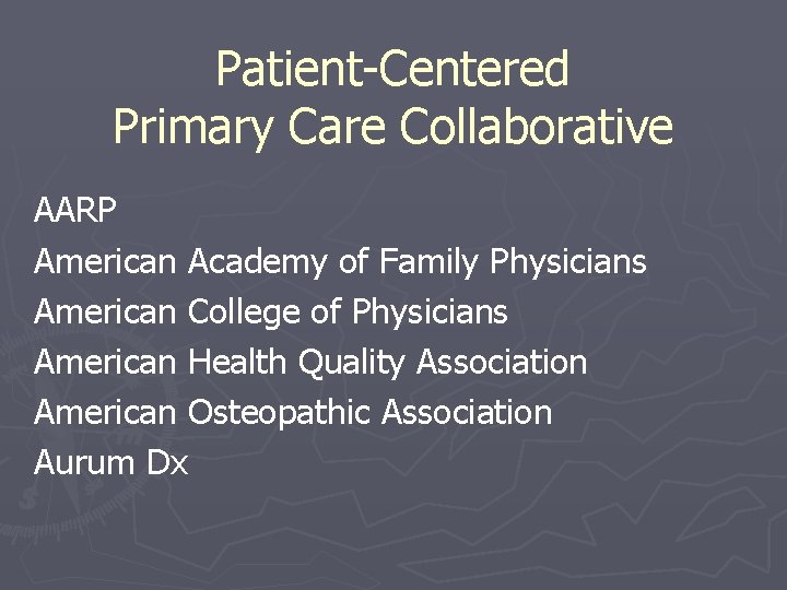 Patient-Centered Primary Care Collaborative AARP American Academy of Family Physicians American College of Physicians