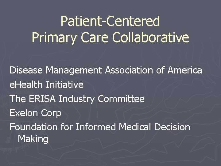 Patient-Centered Primary Care Collaborative Disease Management Association of America e. Health Initiative The ERISA
