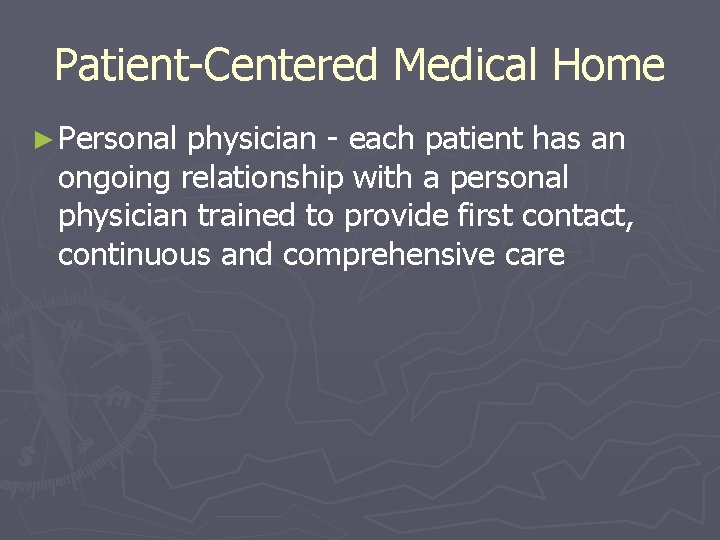 Patient-Centered Medical Home ► Personal physician - each patient has an ongoing relationship with