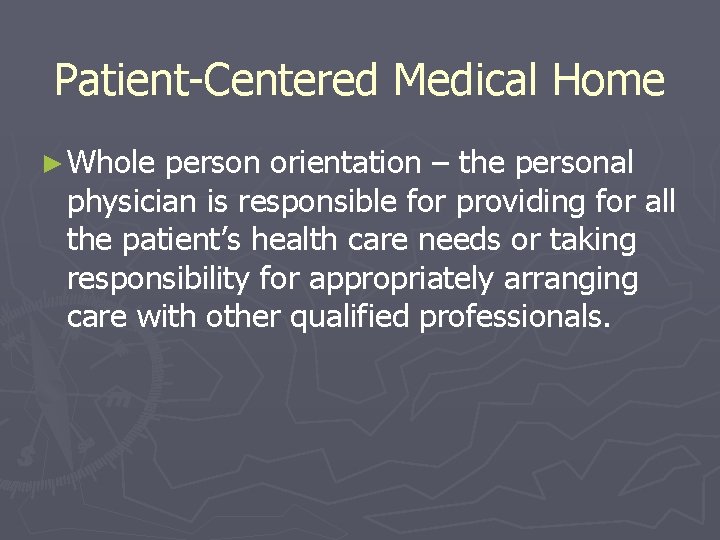 Patient-Centered Medical Home ► Whole person orientation – the personal physician is responsible for