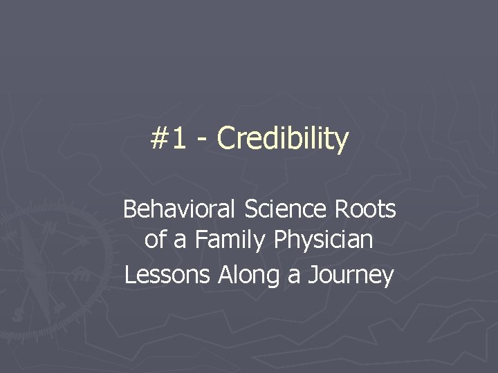 #1 - Credibility Behavioral Science Roots of a Family Physician Lessons Along a Journey
