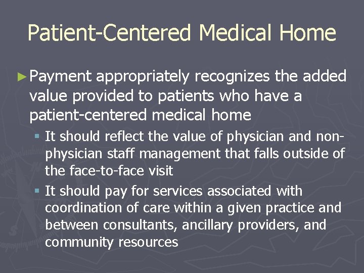 Patient-Centered Medical Home ► Payment appropriately recognizes the added value provided to patients who