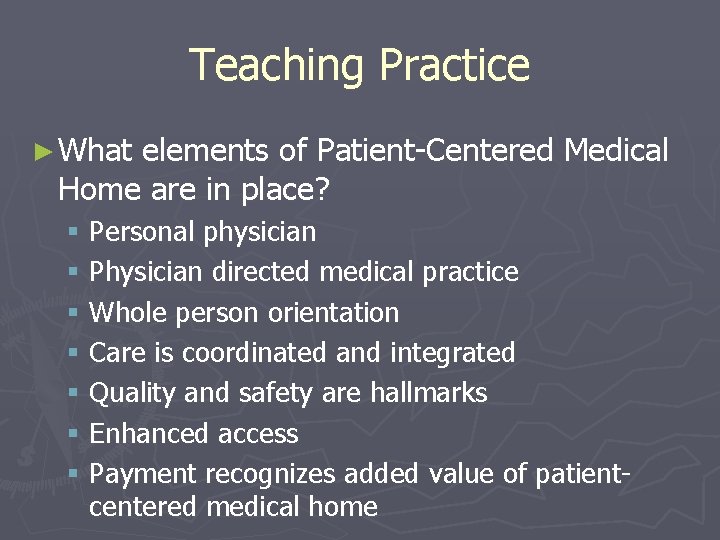 Teaching Practice ► What elements of Patient-Centered Medical Home are in place? § Personal