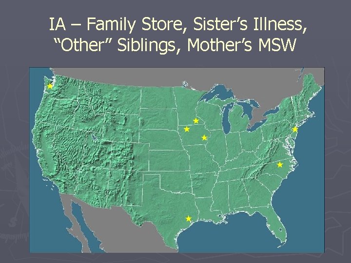 IA – Family Store, Sister’s Illness, “Other” Siblings, Mother’s MSW 