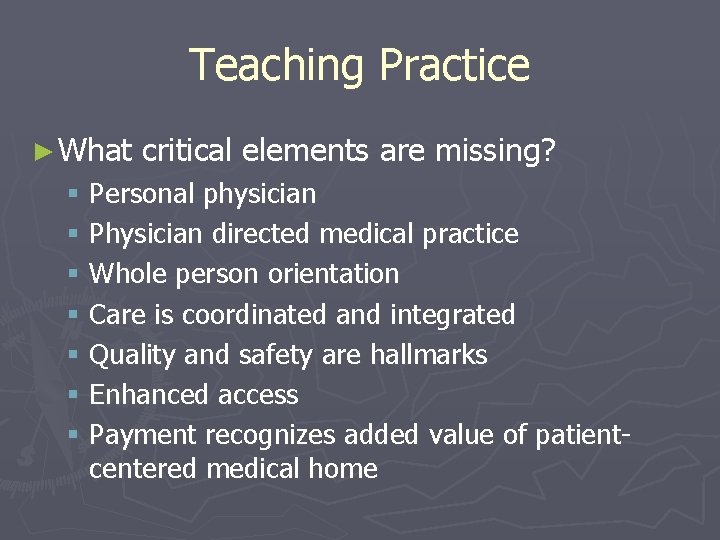 Teaching Practice ► What critical elements are missing? § Personal physician § Physician directed