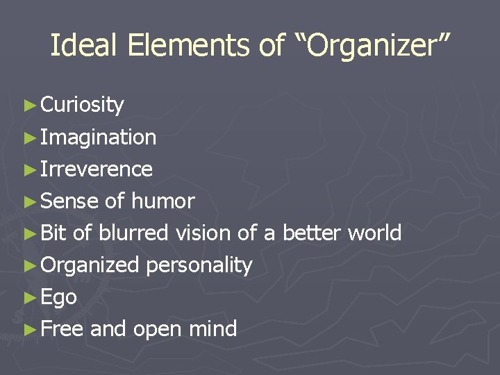 Ideal Elements of “Organizer” ► Curiosity ► Imagination ► Irreverence ► Sense of humor