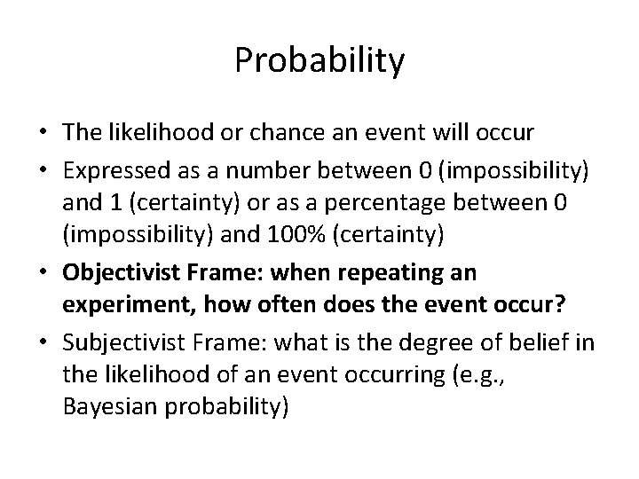 Probability • The likelihood or chance an event will occur • Expressed as a