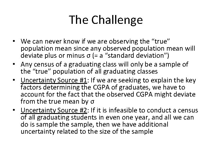 The Challenge • We can never know if we are observing the “true” population