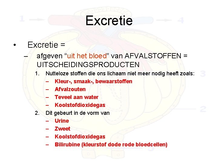 Excretie • Excretie = – afgeven “uit het bloed” van AFVALSTOFFEN = UITSCHEIDINGSPRODUCTEN 1.