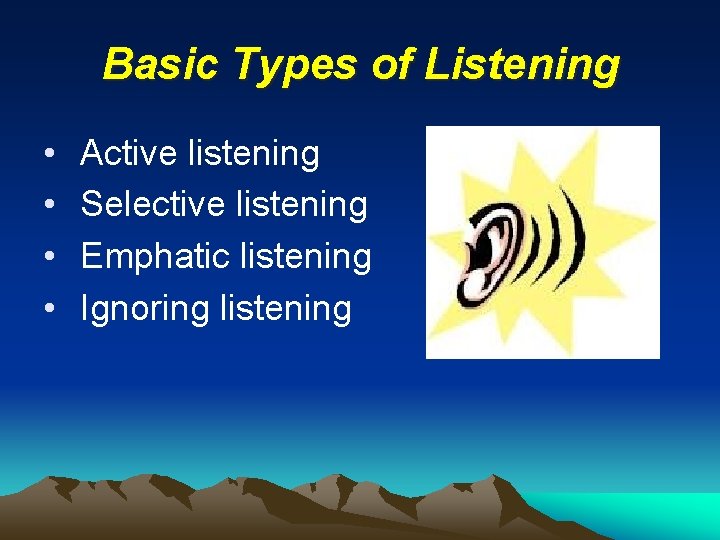 Basic Types of Listening • • Active listening Selective listening Emphatic listening Ignoring listening