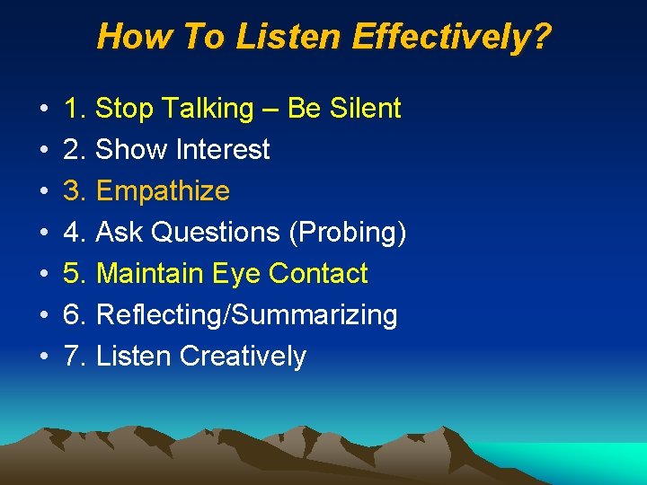 How To Listen Effectively? • • 1. Stop Talking – Be Silent 2. Show