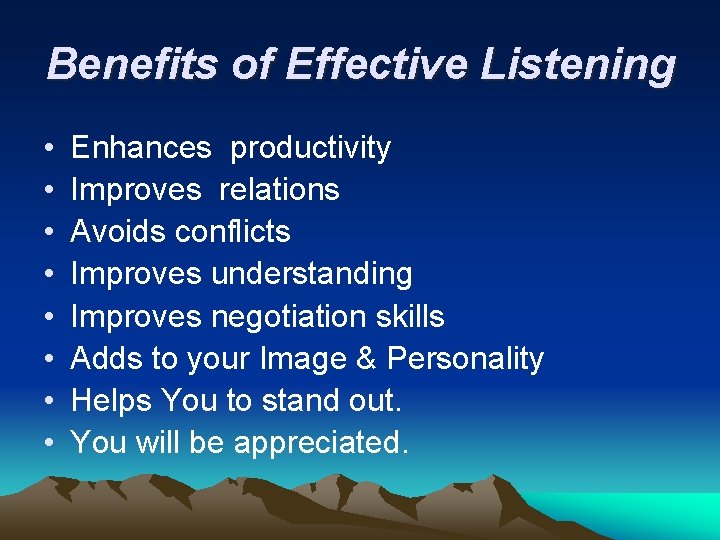 Benefits of Effective Listening • • Enhances productivity Improves relations Avoids conflicts Improves understanding