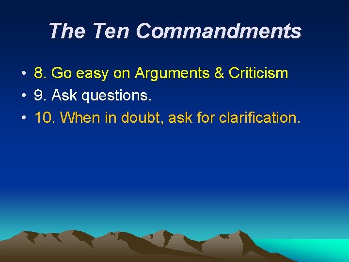 The Ten Commandments • 8. Go easy on Arguments & Criticism • 9. Ask