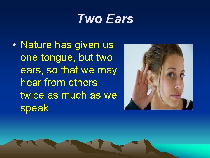 Two Ears • Nature has given us one tongue, but two ears, so that