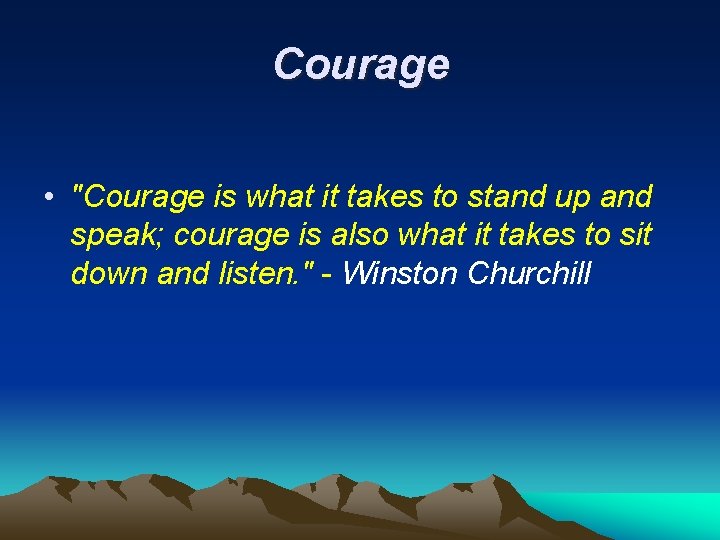 Courage • "Courage is what it takes to stand up and speak; courage is