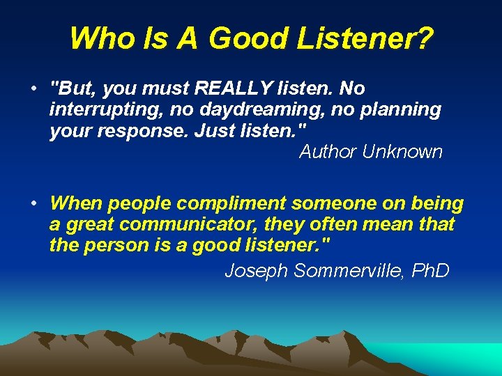 Who Is A Good Listener? • "But, you must REALLY listen. No interrupting, no